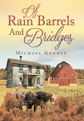 Of Rain Barrels and Bridges by Michael George