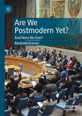 Are We Postmodern Yet?: And Were We Ever? by Reinhold Kramer