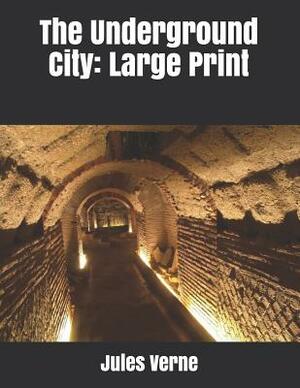 The Underground City: Large Print by Jules Verne