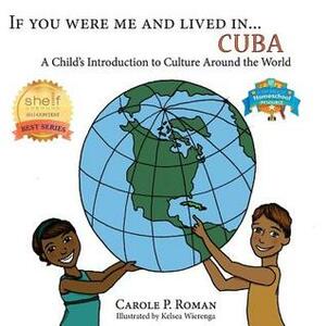 If you were me and lived in... Cuba: A Child's Introduction to Cultures Around the World by Carole P. Roman