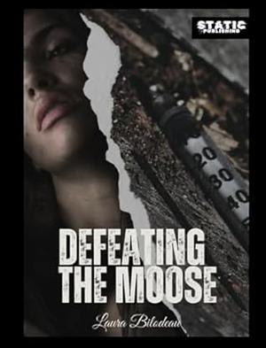 Defeating the Moose by Laura Bilodeau