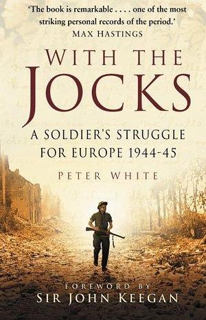 (With the Jocks: A Soldier's Struggle For Europe 1944-45) By: White Oct, 2002 by Peter White, Peter White