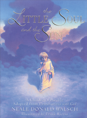 Little Soul and the Sun: A Children's Parable by Neale Donald Walsch