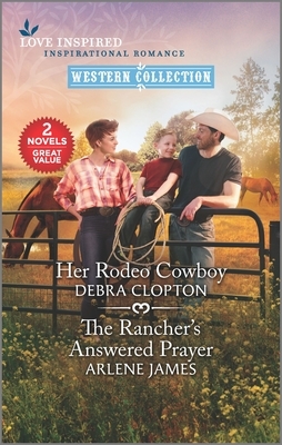 Her Rodeo Cowboy & the Rancher's Answered Prayer by Arlene James, Debra Clopton