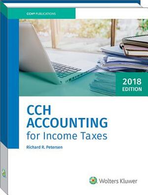 Cch Accounting for Income Taxes, 2018 Edition by Richard Petersen