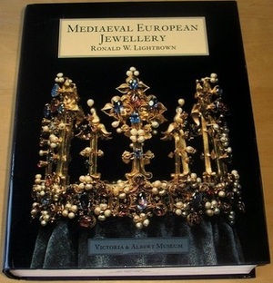 Mediaeval European Jewellery: With A Catalogue Of The Collection In The Victoria & Albert Museum by Ronald W. Lightbown