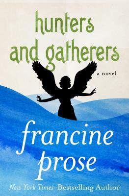 Hunters and Gatherers by Francine Prose