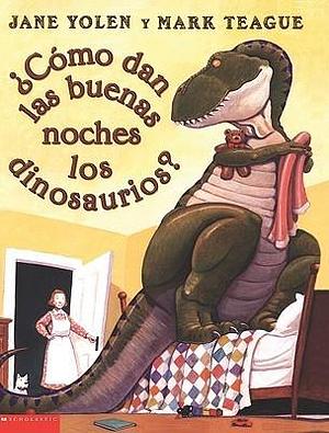 Como dan las buenas noches los dinosaurios? by Jane Yolen, Mark Teague