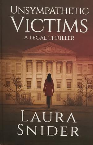 Unsympathetic Victims, a legal thriller by Laura Snider