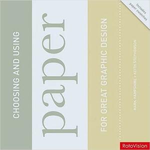 Choosing and Using Paper for Great Graphic Design by Mark Hampshire, Keith Stephenson