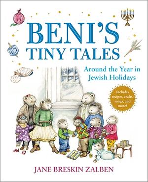 Beni's Tiny Tales: Around the Year in Jewish Holidays by Jane Breskin Zalben