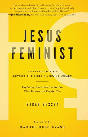 Jesus Feminist: An Invitation to Revisit the Bible's View of Women by Sarah Bessey