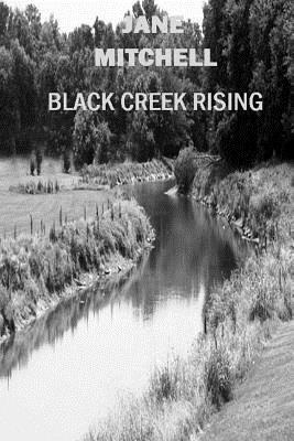 Black Creek Rising by Jane Mitchell