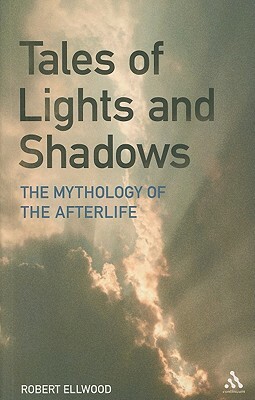 Tales of Lights and Shadows: Mythology of the Afterlife by Robert Ellwood