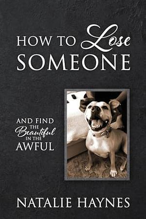 How to Lose Someone: And Find the Beautiful in the Awful by Natalie Haynes