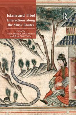 Islam and Tibet - Interactions Along the Musk Routes by Anna Akasoy