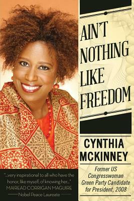 Ain't Nothing Like Freedom by Cynthia McKinney