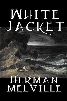 White Jacket by Herman Melville, Fiction, Classics, Sea Stories by Herman Melville