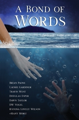 A Bond of Words: 29 Short Stories by Brian Paone, Laurie Gardiner, Dawn Taylor