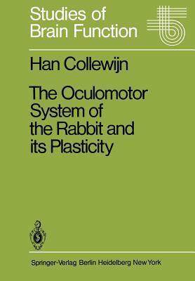 The Oculomotor System of the Rabbit and Its Plasticity by Han Collewijn