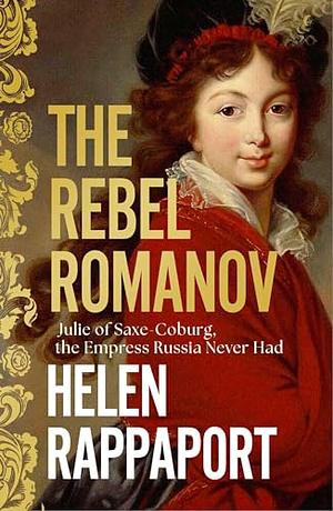 The Rebel Romanov by Helen Rappaport