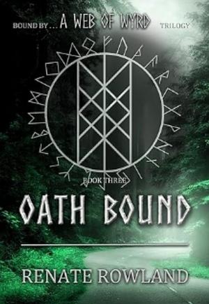 Oath Bound: Bound by A Web Of Wyrd Trilogy by Renate Rowland