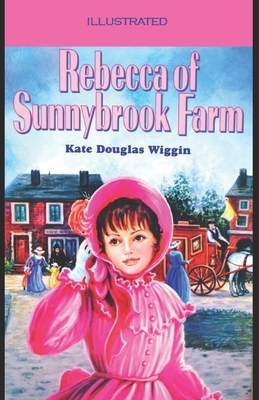 Rebecca of Sunnybrook Farm Illustrated by Kate Douglas Wiggin