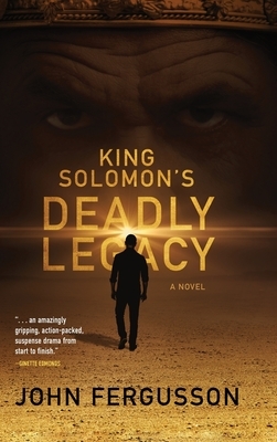 King Solomon's Deadly Legacy by John Fergusson
