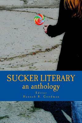 Sucker Literary an Anthology by Hannah R. Goodman