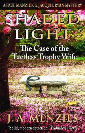 Shaded Light: The Case of the Tactless Trophy Wife by N.J. Lindquist, J.A. Menzies
