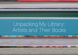 Unpacking My Library: Artists and Their Books by Matthias Neumann, Jo Steffens, Marcel Proust