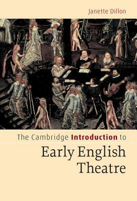 The Cambridge Introduction to Early English Theatre by Janette Dillon