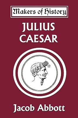 Julius Caesar (Yesterday's Classics) by Jacob Abbott