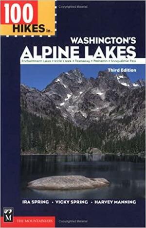100 Hikes in Washington's Alpine Lakes by Harvey Manning, Vicky Spring