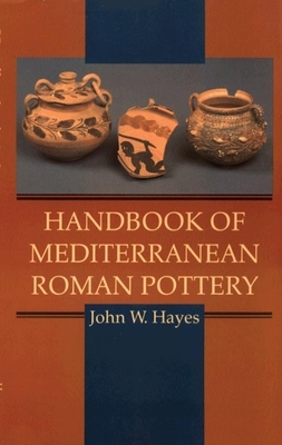 Handbook of Mediterranean Roman Pottery by John W. Hayes