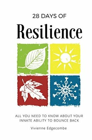 28 Days of Resilience: All you need to know about your innate ability to bounce back (28 Days Series Book 1) by Vivienne Edgecombe