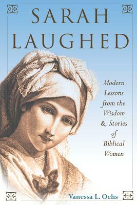 Sarah Laughed: Modern Lessons from the Wisdom and Stories of Biblical Women by Vanessa L. Ochs