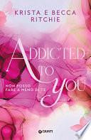 Addicted to you (edizione italiana): Non posso fare a meno di te by Krista Ritchie