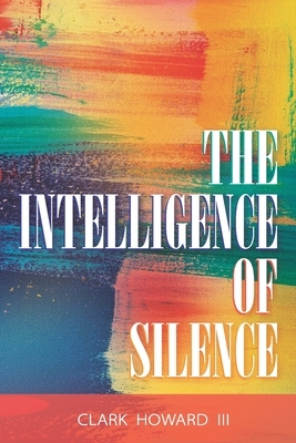 The Intelligence of Silence by Clark Howard
