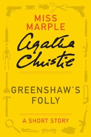 Greenshaw's Folly: A Short Story by Agatha Christie