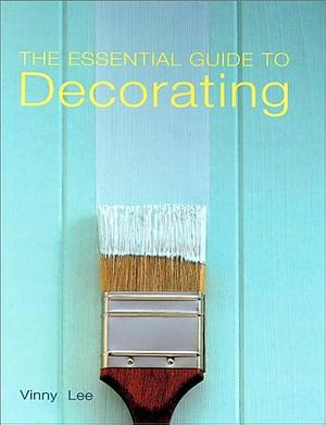 The Essential Guide to Decorating by Vinny Lee