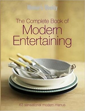 The Complete Book of Modern Entertaining by The Australian Women's Weekly
