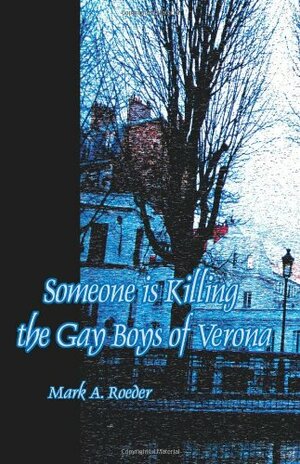 Someone Is Killing the Gay Boys of Verona by Mark A. Roeder