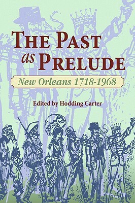 The Past as Prelude: New Orleans 1718-1968 by Hodding Carter