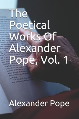 The Poetical Works Of Alexander Pope, Vol. 1 by Alexander Pope