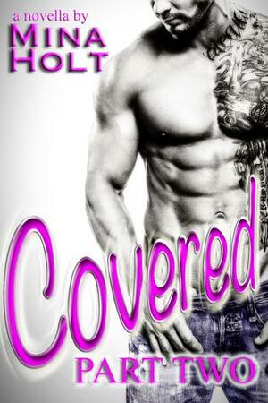 Covered - Part Two by Mina Holt