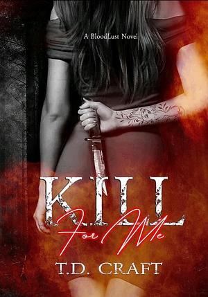 Kill for me by T.D. Craft
