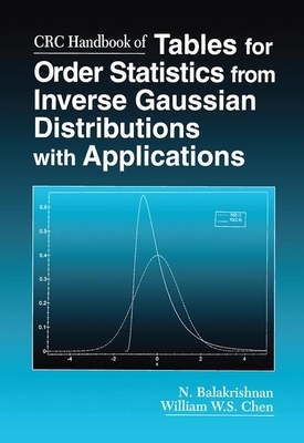 CRC Handbook of Tables for Order Statistics from Inverse Gaussian Distributions with Applications by N. Balakrishnan, William Chen