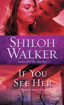 If You See Her: A Novel of Romantic Suspense by Shiloh Walker
