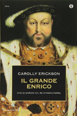 Il grande Enrico. Vita di Enrico VIII, re d'Inghilterra by Carolly Erickson